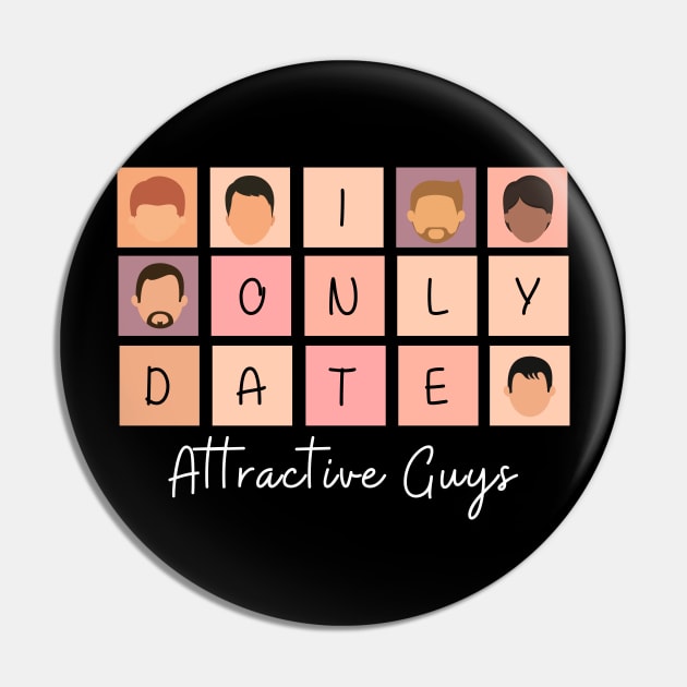 I Only Date Attractive Guys Pin by fattysdesigns