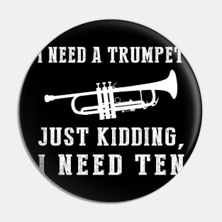 Brassy Humor Unleashed: I Need a Trumpet (Just Kidding, I Need Ten!) Tee & Hoodie Pin