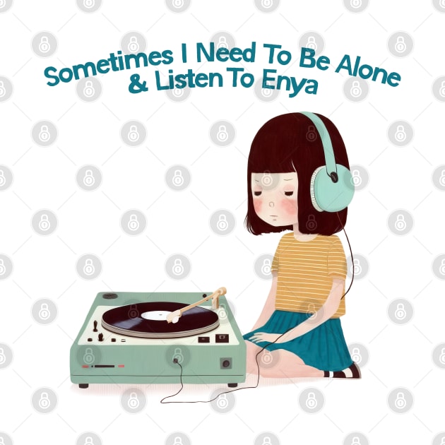 Sometimes I Need To Be Alone & Listen To Enya by DankFutura