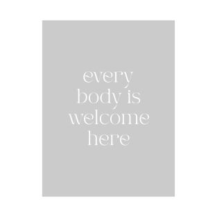 Every Body is Welcome Here T-Shirt