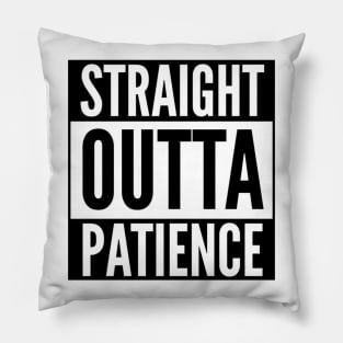 Straight Outta Patience Pillow