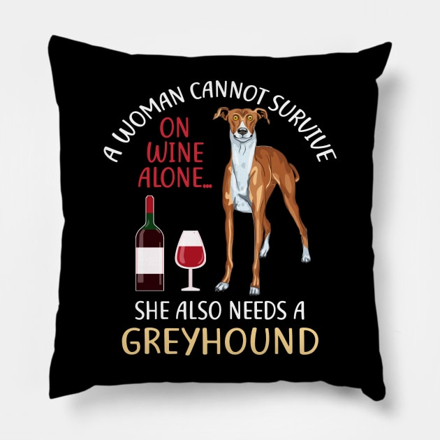 A Woman Cannot Survive On Wine Alone Greyhound Dog Lovers Pillow by KittleAmandass