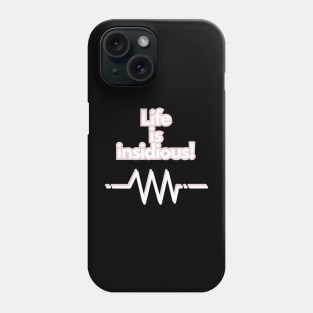 Life is insidious! Phone Case