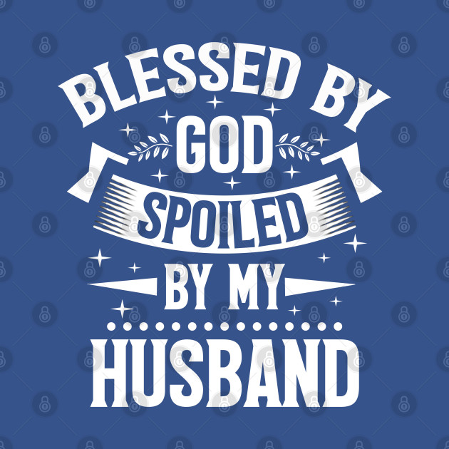 Disover blessed by god spoiled by my husband Christian God - Blessed By God Spoiled By My Husband - T-Shirt