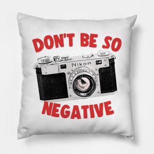 Don't Be So Negative / Camera Geek Gift Design Pillow