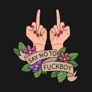 Say no to Fuckboy T-Shirt