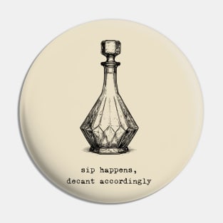 "Sip Happens, Decant Accordingly" Whiskey Decanter Pin