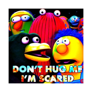 Don't Hug Me I'm Scared T-Shirt