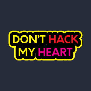 Don't Hack My Heart T-Shirt