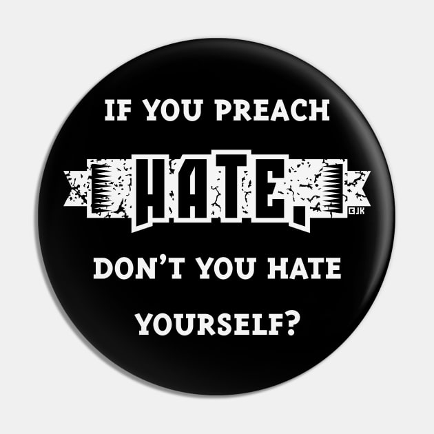 If You Preach Hate, Don’t You Hate Yourself? (White) Pin by MrFaulbaum