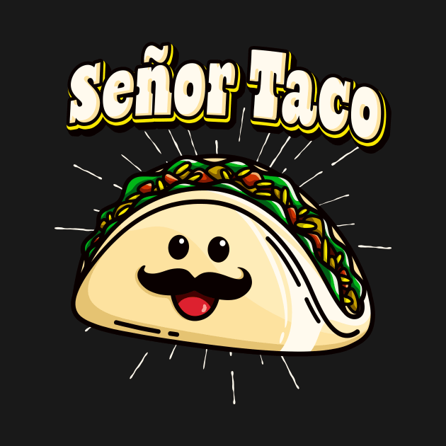 Señor Taco Funny Kawaii Mexican Food by Foxxy Merch