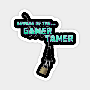 Beware of the Gamer Tamer Magnet