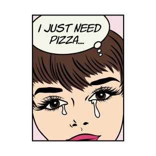 Retro Pop Art Comic Girl Crying Sad - I Just Need Pizza... T-Shirt