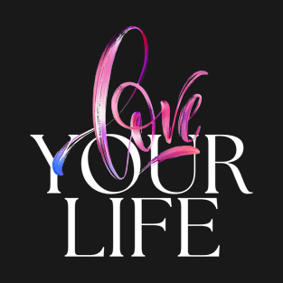 Love your life T-Shirt