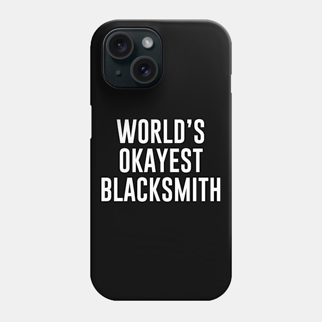 World's Okayest Blacksmith Phone Case by newledesigns