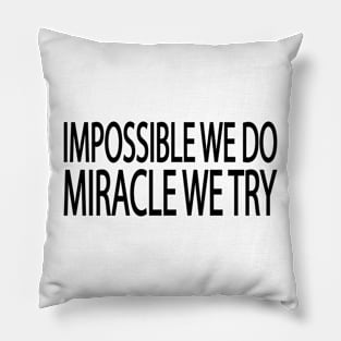 Impossible we do miracle we try Pillow