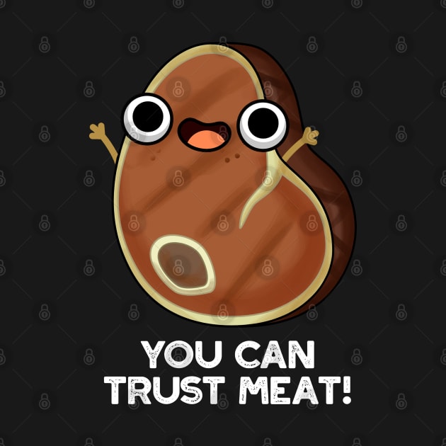 You Can Trust Meat Funny Steak Pun by punnybone