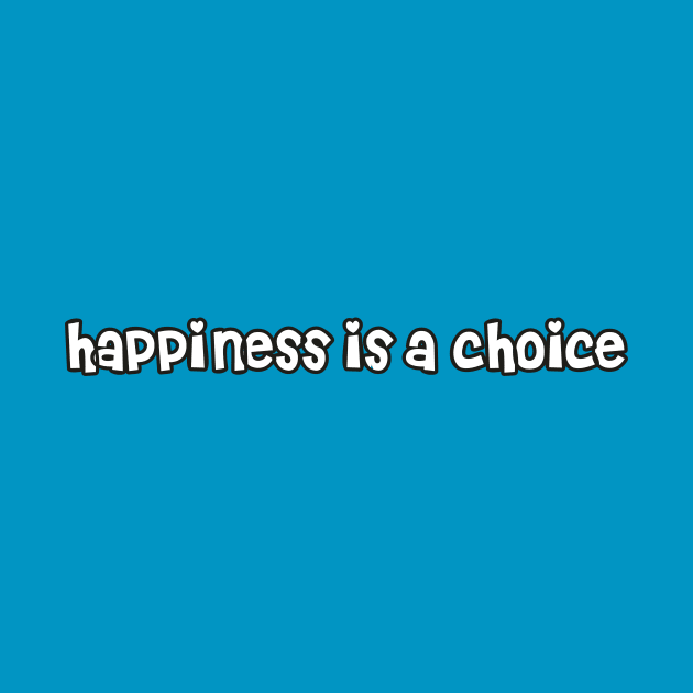 Happiness is a choice by demockups