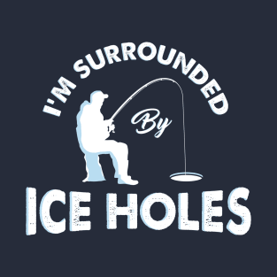 I´m surrounded by ice holes - Funny Ice Fishing Shirts and Gifts T-Shirt