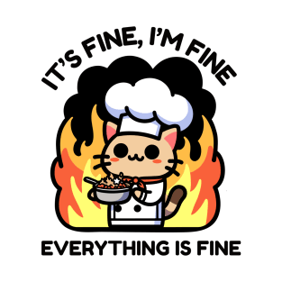 Unflappable Feline Chef Amidst Culinary Chaos - It's Fine, I'm Fine, Everything is Fine T-Shirt