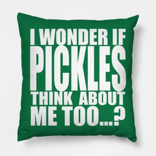 I wonder if pickles think about me too Pillow