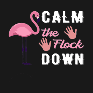 Calm The Flock Down T-Shirt