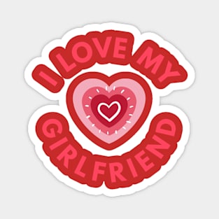 I Love My Girlfriend - Perfect Valentine Day Gift Magnet