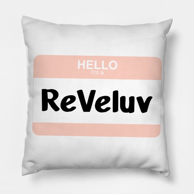 I'm a ReVeluv Pillow by Silvercrystal