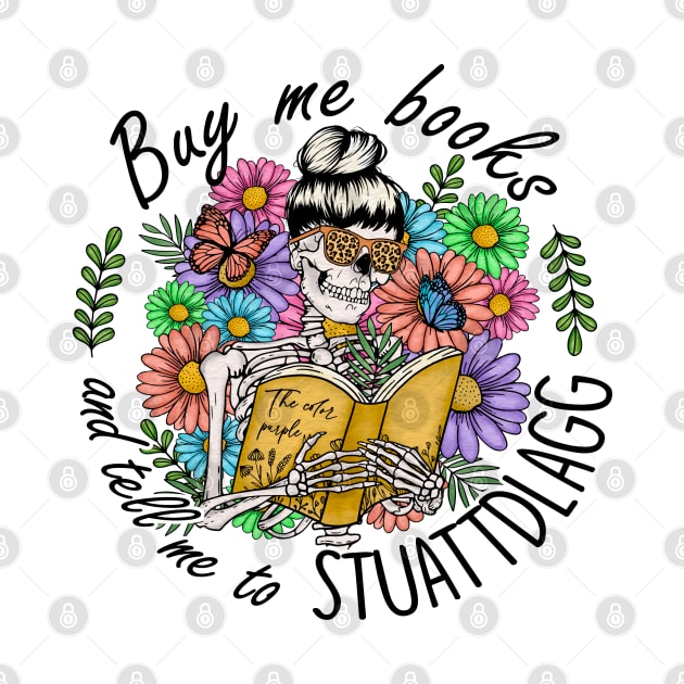Buy Me Books,Funny Book Lover, Floral Skull Reading Quote, , Unique Bookish Gift, by David white