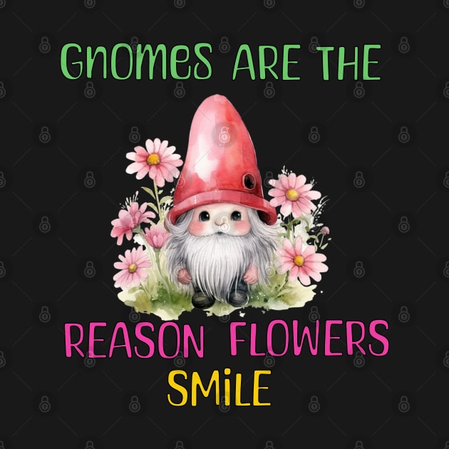 Gnomes Are The Reason Flowers Smile by Berlin Larch Creations