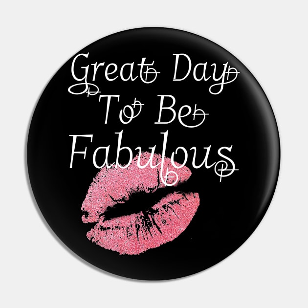 Great Day To Be Fabulous Pin by MonkeyLogick