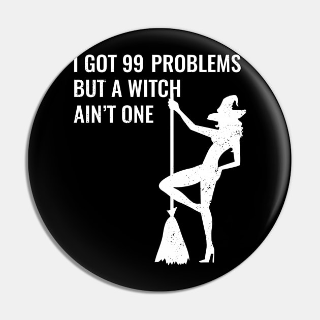 I Got 99 Problems But A Witch Ain't One Halloween Pin by JustPick