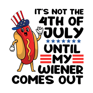 Not 4th of July Until My Wiener Comes Out Funny Hotdog T-Shirt