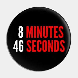 8 Minutes 46 Seconds - Black Lives Matter Pin