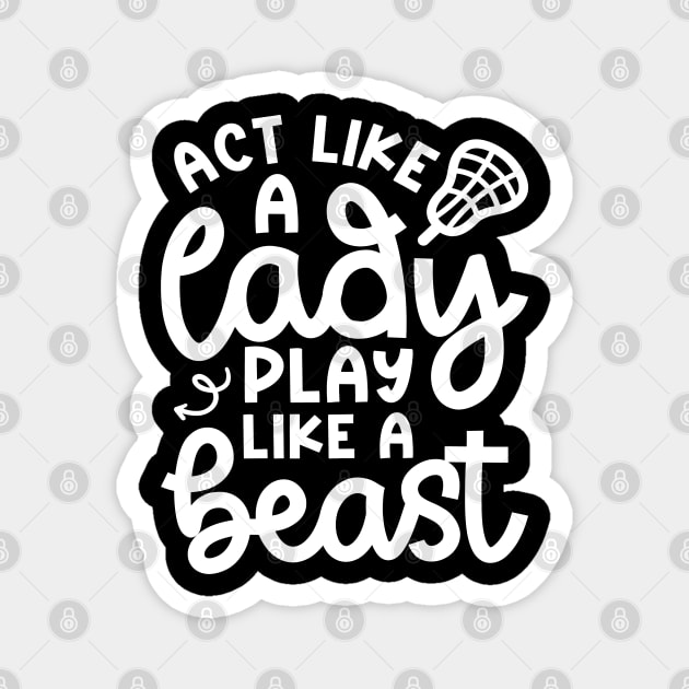 Act Like A Lady Play Like A Beast Girl Lacrosse Player Cute Funny Magnet by GlimmerDesigns