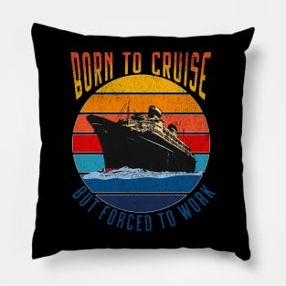 Born To Cruise Forced To Work Funny Cruising Design Pillow