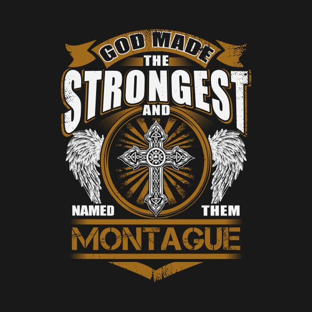 Montague Name T Shirt - God Found Strongest And Named Them Montague Gift Item by reelingduvet