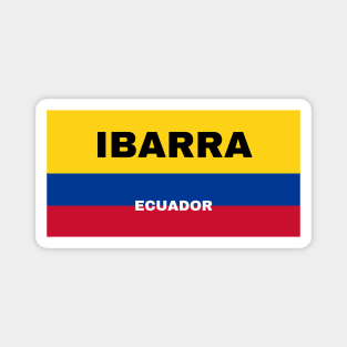 Ibarra City in Ecuadorian Flag Colors Magnet