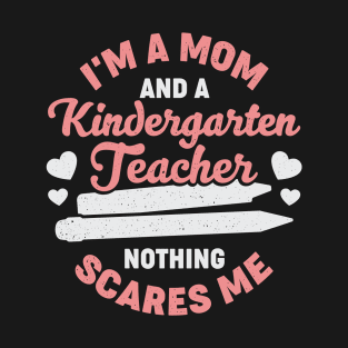 I'm A Mom And A Kindergarten Teacher T-Shirt