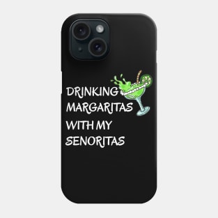 Drinking Margaritas With My Senoritas Cinco De Mayo Phone Case