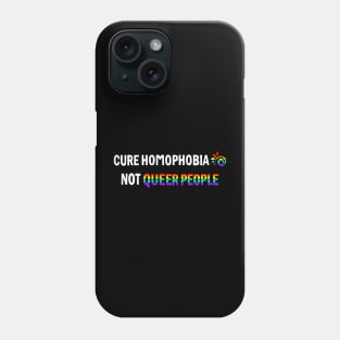 Cure Homophobia Not Queer People Phone Case