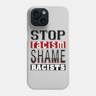 Stop Racism_Shame Racists. Phone Case