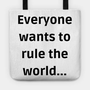 Everybody wants to rule the world Tote