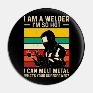 I'm a Welder I'm So Hot I Can Melt Metal What's Your Superpower?T Shirt For Women Men T-Shirt Pin