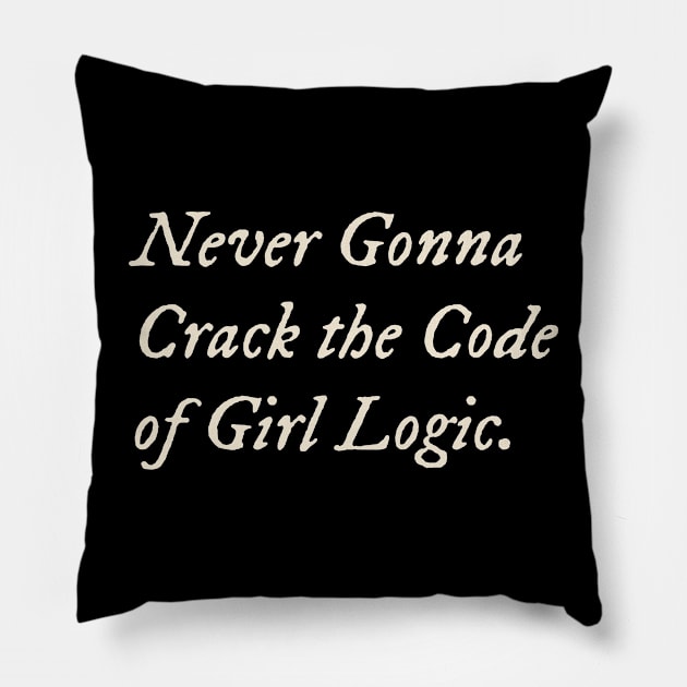 Never Gonna Crack the Code of Girl Logic Pillow by TV Dinners