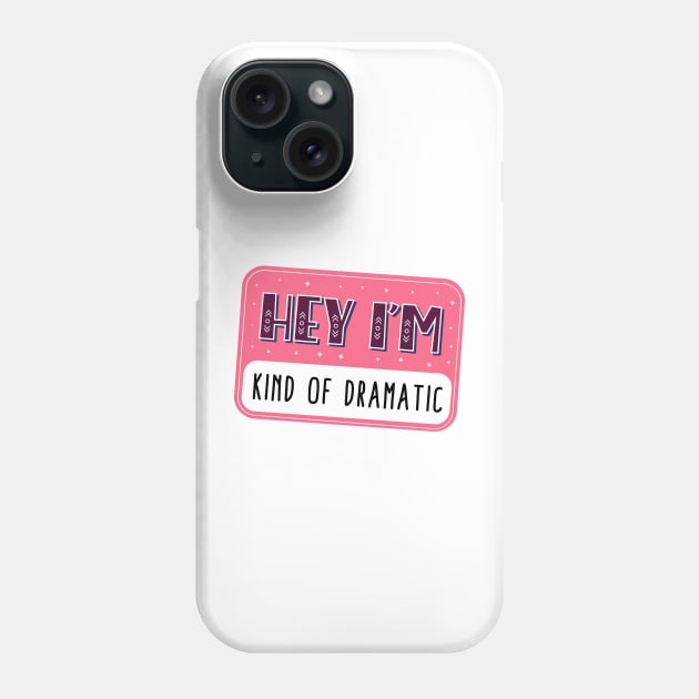 Hey I'm kind of dramatic Phone Case by medimidoodles