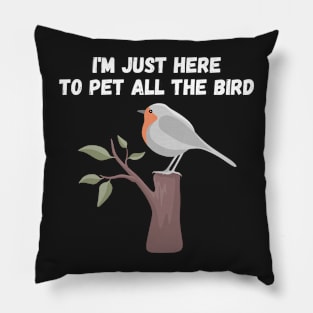 Im Just Here To Pet All The Bird Pillow