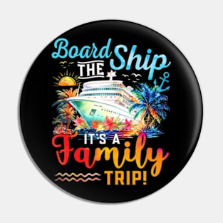 Board The Ship Its A Family Trip Matching Cruise Vacation Pin