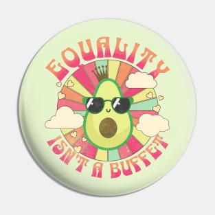 Equality Isn't A Buffet Funny Avocados Groovy Equal Rights Pin