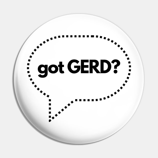 Got GERD? Gastroesophageal Reflux Disease- Acide Reflux Pin by C-Dogg